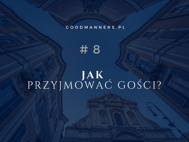 JAK PRZYJMOWAĆ GOŚCI?