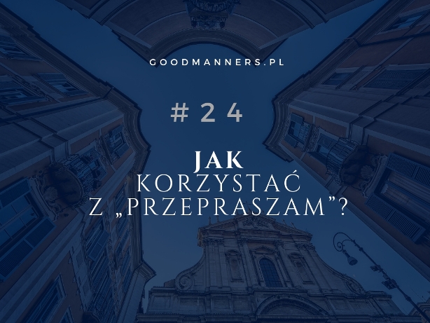 JAK KORZYSTAĆ Z „PRZEPRASZAM”?