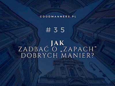 JAK ZADBAĆ O „ZAPACH” DOBRYCH MANIER?