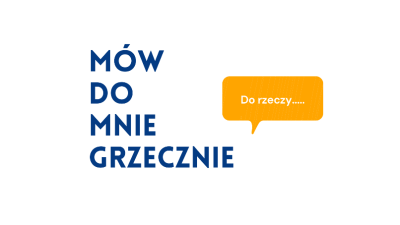 „MÓW DO MNIE GRZECZNIE”