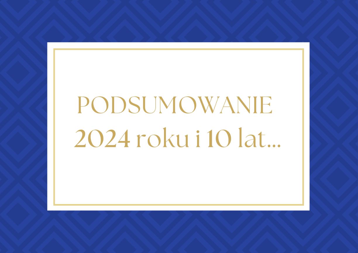 PODSUMOWANIE 2024 ROKU i 10 LAT…