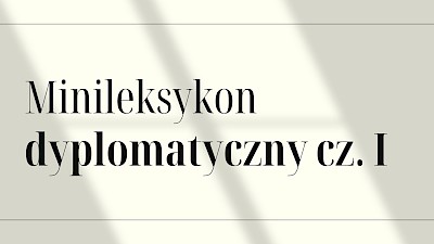 CO JESZCZE ZE ŚWIATA DYPLOMACJI WARTO WIEDZIEĆ [1]?