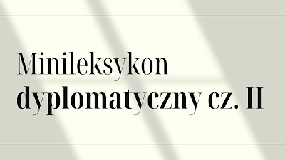 CO JESZCZE ZE ŚWIATA DYPLOMACJI WARTO WIEDZIEĆ [2]?