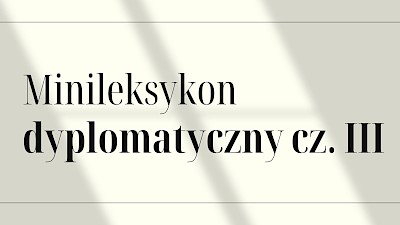CO JESZCZE ZE ŚWIATA DYPLOMACJI WARTO WIEDZIEĆ [3]?
