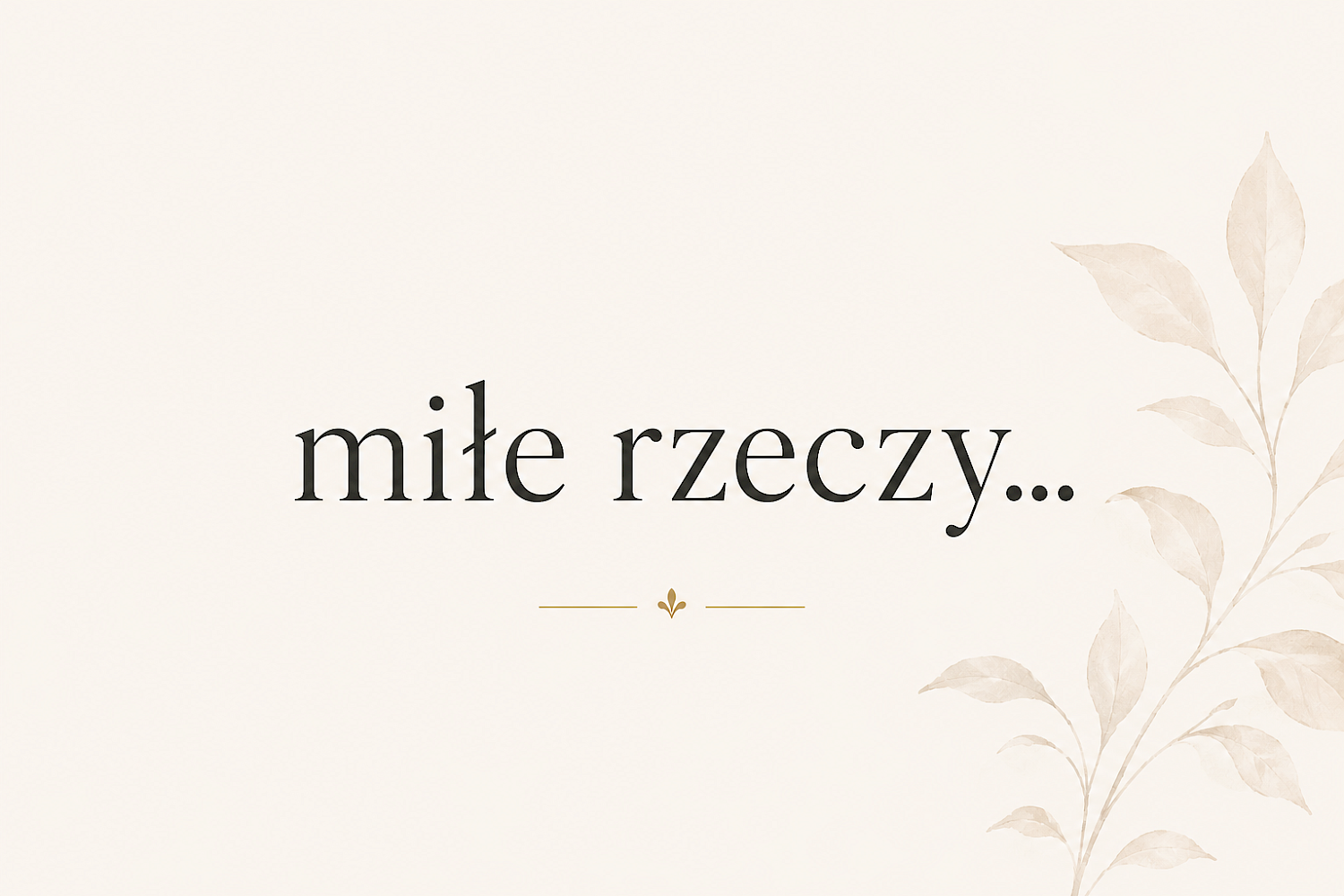 ACH, TE MIŁE RZECZY…